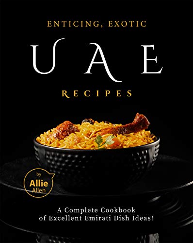 Book cover for Enticing, Exotic UAE Recipes: A Complete Cookbook of Excellent Emirati Dish Ideas!